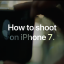 How to shoot on iPhone 7